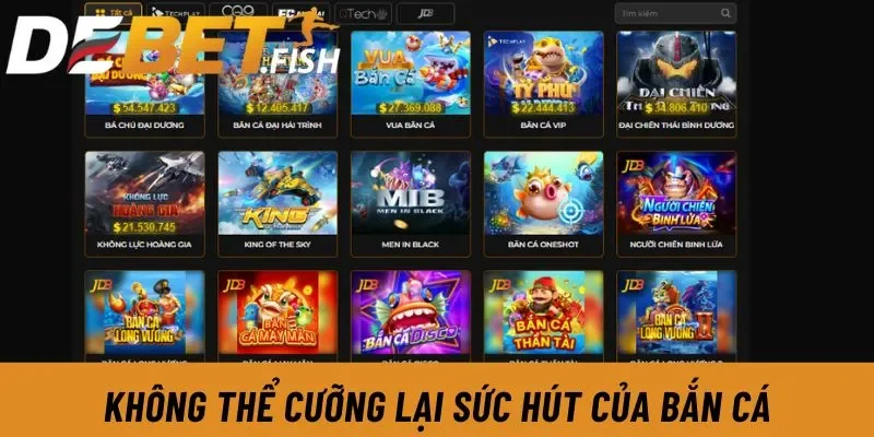 DEBET - Link Vào Nhà Cái Debet Hiện Đại Đẳng Cấp Châu Âu 22 Không thể cưỡng lại sức hút của bắn cá