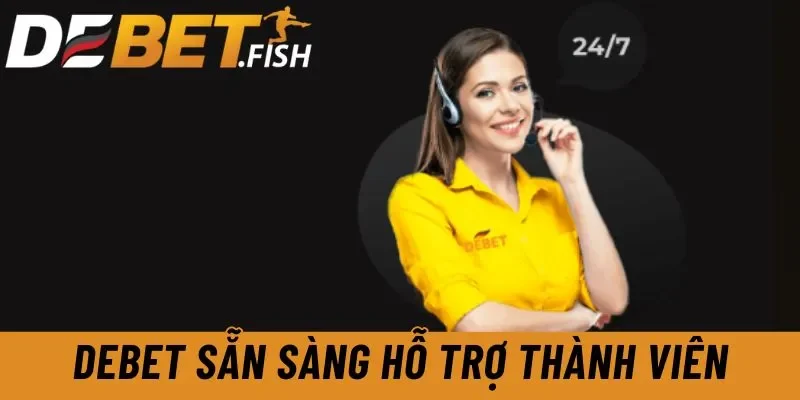 DEBET - Link Vào Nhà Cái Debet Hiện Đại Đẳng Cấp Châu Âu 16 Debet sẵn sàng hỗ trợ thành viên