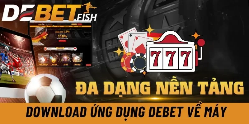 DEBET - Link Vào Nhà Cái Debet Hiện Đại Đẳng Cấp Châu Âu 30 Download ứng dụng Debet về máy