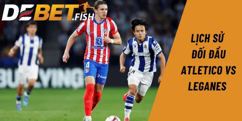 Soi kèo atletico vs leganes 21h15 ngày 20/10 2 Nhìn lại lịch sử đối đầu của Atletico vs Leganes tại giải đấu La Liga