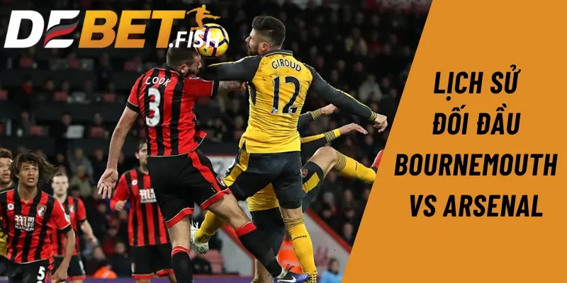 Nhận định Ngoại hạng Anh: Soi kèo Bournemouth vs Arsenal 21H ngày 19/10 2 Arsenal thắng áp đảo trong lịch sử đối đầu với Bournemouth trước trận 19/10