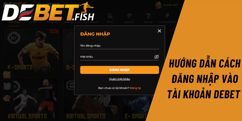 Đăng nhập DEBET 1 Hướng dẫn cách đăng nhập vào tài khoản Debet