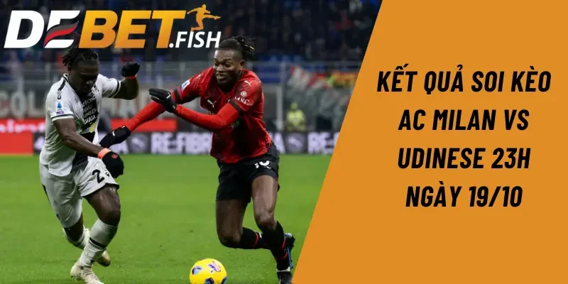 Soi kèo ac milan vs udinese 23h ngày 19/10 3 Kết quả soi kèo AC Milan vs Udinese 23h ngày 19/10