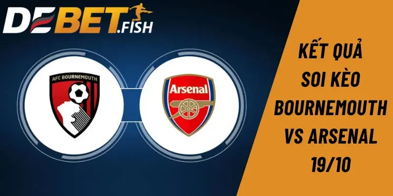 Nhận định Ngoại hạng Anh: Soi kèo Bournemouth vs Arsenal 21H ngày 19/10 3 Chuyên gia BLV Debet soi kèo Bournemouth vs Arsenal 21H ngày 19/10