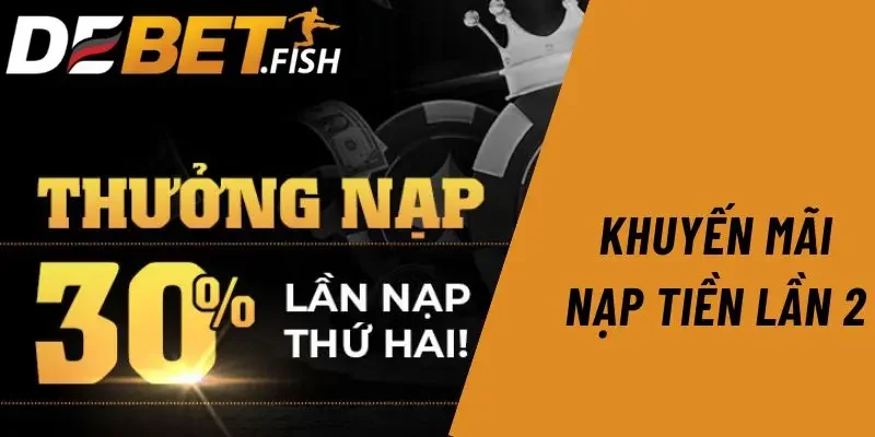 Khuyến mãi DEBET 2 Khuyến mãi nạp tiền lần 2