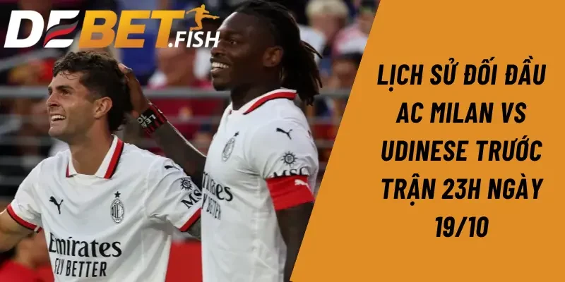 Soi kèo ac milan vs udinese 23h ngày 19/10 2 Lịch sử đối đầu AC Milan vs Udinese trước trận 23h ngày 19/10