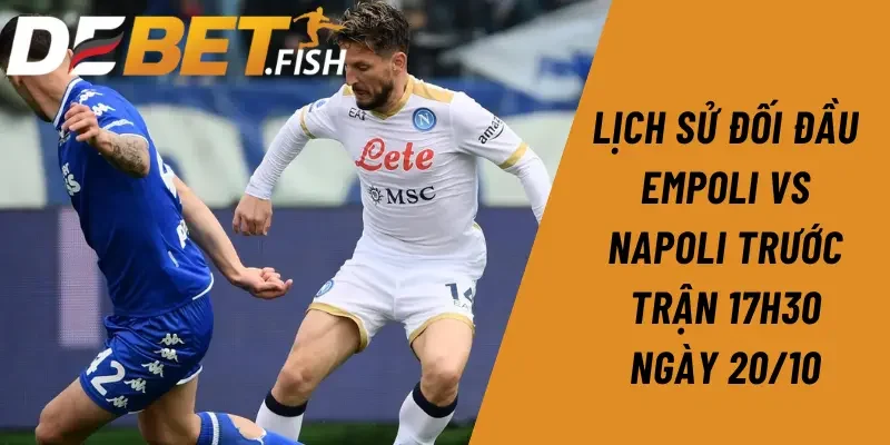 soi kèo empoli vs napoli 17h30 ngày 20/10 2 Lịch sử đối đầu Empoli vs Napoli trước trận 17h30 ngày 20/10