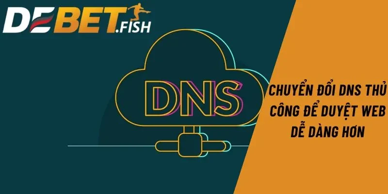 Link vào DEBET 8 Chuyển đổi DNS thủ công để duyệt web dễ dàng hơn