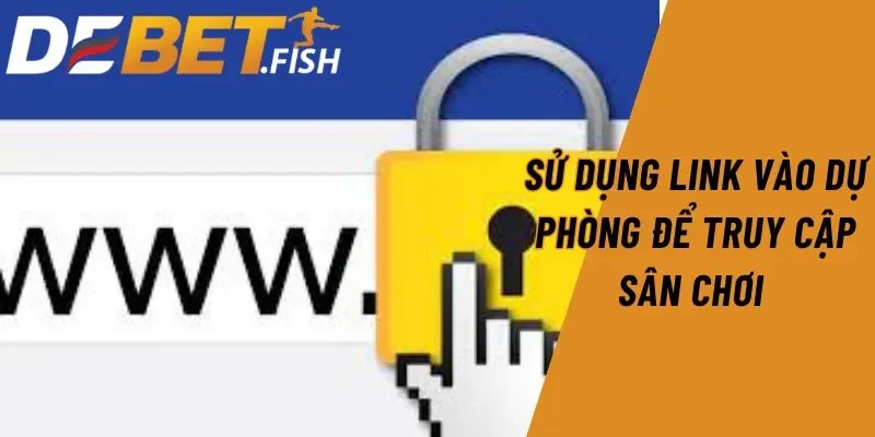 Link vào DEBET 6 Sử dụng link vào dự phòng để truy cập sân chơi