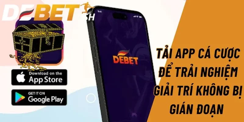 Link vào DEBET 10 Tải app cá cược để trải nghiệm giải trí không bị gián đoạn