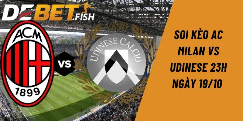 Soi kèo ac milan vs udinese 23h ngày 19/10 8 Soi kèo AC Milan vs Udinese 23h ngày 19/10