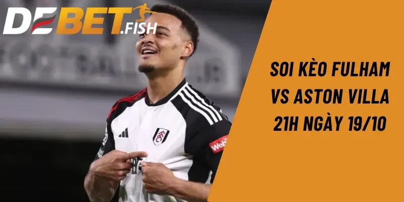 Soi kèo fullham vs aston villa 21H ngày 19/10 10 soi kèo Fulham vs Aston Villa 21h ngày 19/10