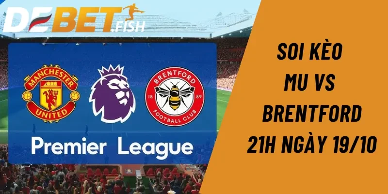 Soi kèo MU vs Brentford 21H ngày 19/10 - Dự đoán kết quả 4 Soi kèo MU vs Brentford 21H ngày 19/10 - Dự đoán kết quả