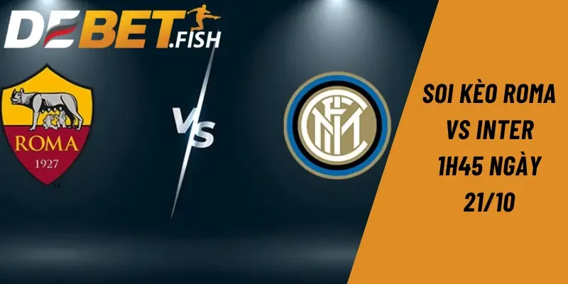 Soi kèo roma vs inter 1h45 ngày 21/10 1 Soi kèo Roma vs Inter 1h45 ngày 21/10