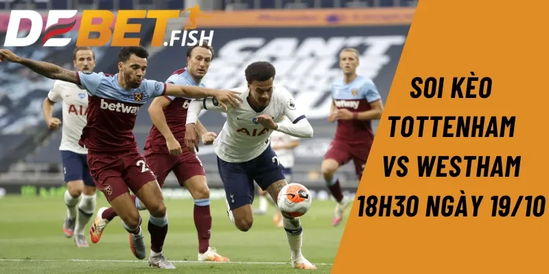 Soi kèo tottenham vs westham 18H30 ngày 19/10 1 Soi kèo Tottenham vs Westham 18H30 ngày 19/10